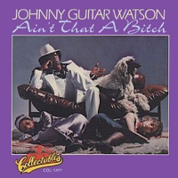 Album art from Ain’t That a Bitch by Johnny Guitar Watson