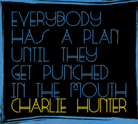 Album art from Everybody Has a Plan Until They Get Punched in the Mouth by Charlie Hunter