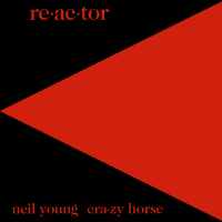 Album art from Re•ac•tor by Neil Young & Crazy Horse