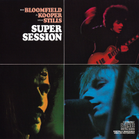 Album art from Super Session by Mike Bloomfield / Al Kooper / Steve Stills