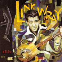 Album art from Walkin’ with Link by Link Wray & the Wraymen