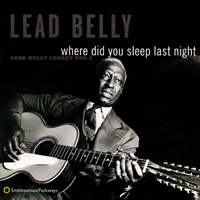 Album art from Where Did You Sleep Last Night? Lead Belly Legacy Vol. 1 by Leadbelly
