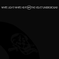 Album art from White Light / White Heat by The Velvet Underground