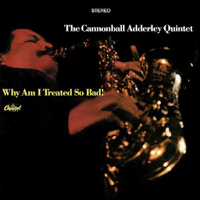 Album art from Why Am I Treated So Bad! by The Cannonball Adderley Quintet